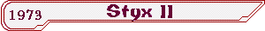 Styx II - 1973